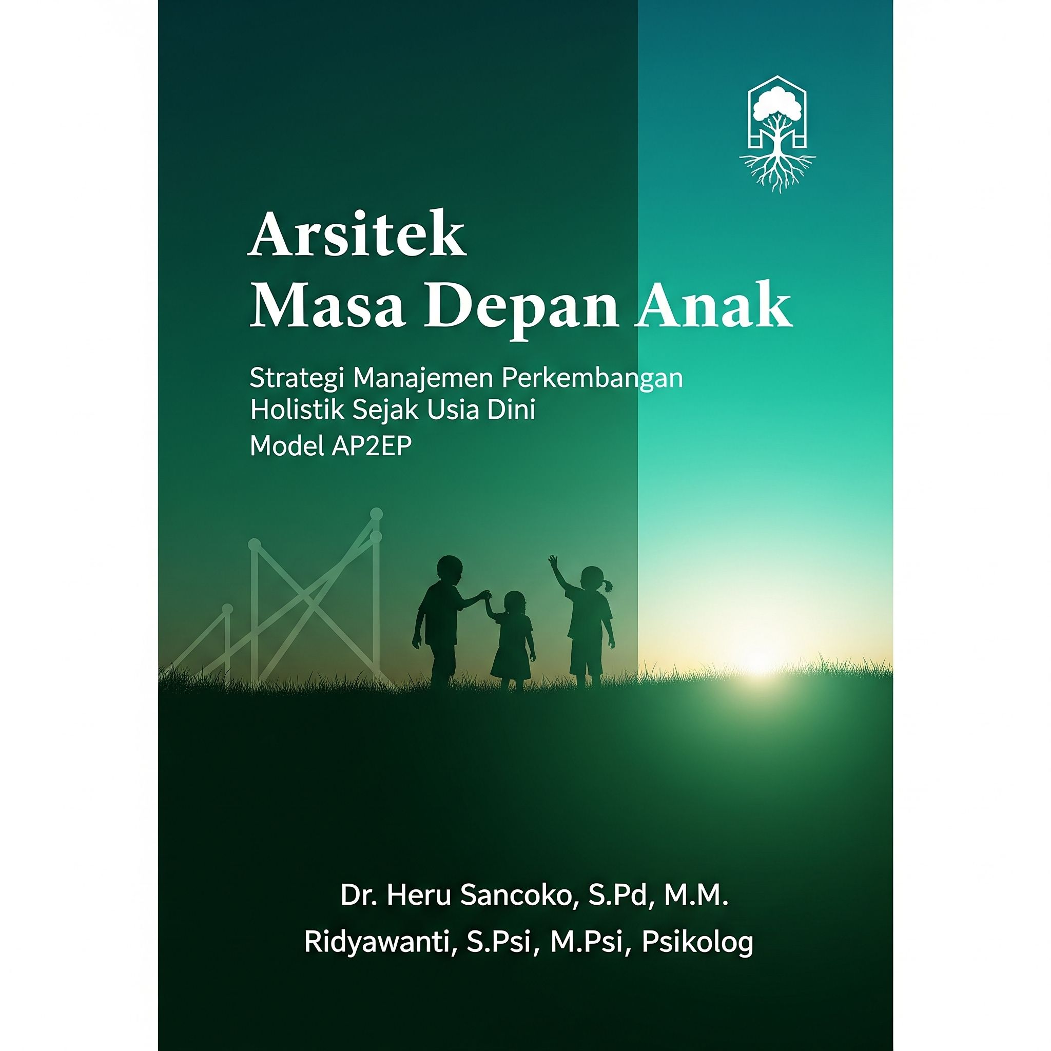 ARSITEK MASA DEPAN ANAK Strategi Manajemen Perkembangan Holistik Sejak Usia Dini Model AP2EP